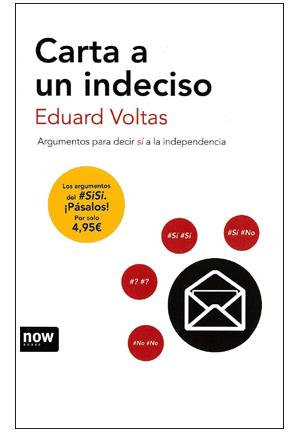 CARTA A UN INDECISO. ARGUMENTOS PARA DECIR SI A LA INDEPENDE | 9788494027277 | VOLTAS, EDUARD