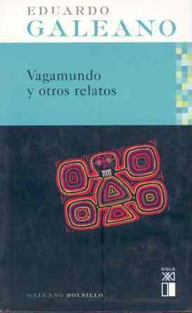 VAGAMUNDO Y OTROS RELATOS | 9788432311918 | GALEANO, EDUARDO (1940- )