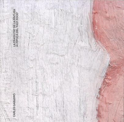 FRAGILITAT DE LA PINTURA A L'ÈPOCA DEL FAST FOOD, LA | 1000664001862 | GABARRÓ, CARLES