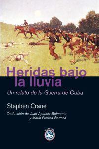 HERIDAS BAJO LA LLUVIA : UN RELATO DE LA GUERRA DE CUBA | 9788493524500 | CRANE, STEPHEN (1871-1900)