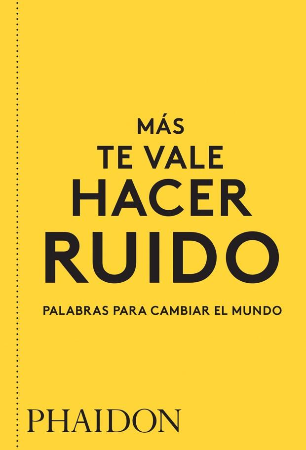 MAS TE VALE HACER RUIDO. PALABRAS PARA CAMBIAR EL MUNDO | 9780714877143 | AAVV