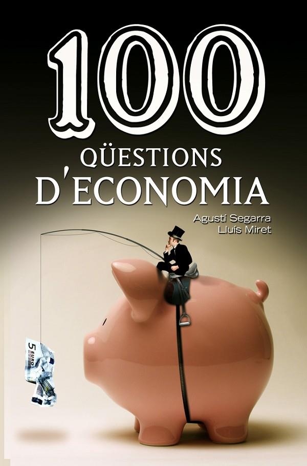100 QUESTIONS D'ECONOMIA. PRIMER LA VISA QUE LA BORSA | 9788490342756 | SEGARRA, AGUSTI; MIRET, LLUIS
