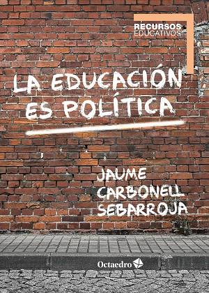 EDUCACION ES POLITICA, LA | 9788417667030 | CARBONELL SEBARROJA, JAUME