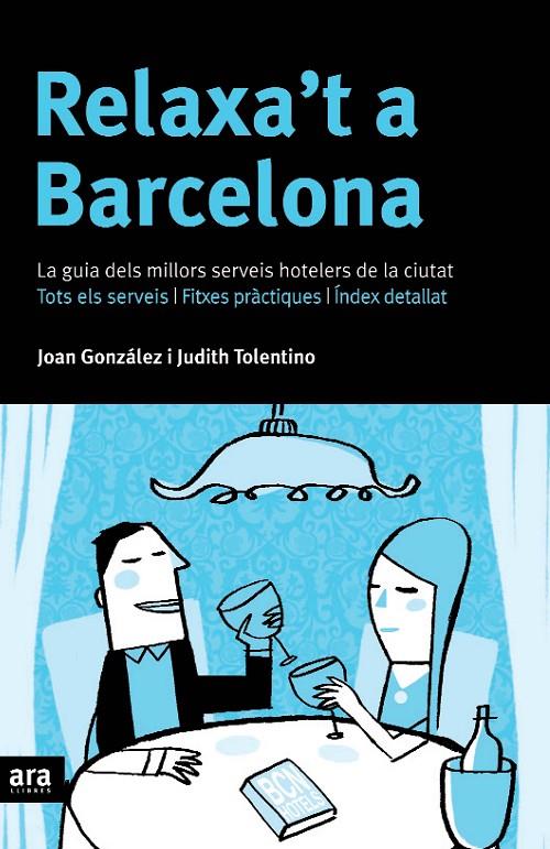 RELAXA'T A BARCELONA. LA GUIA DELS MILLORS SERVEIS HOTELERS | 9788496201941 | GONZALEZ, JOAN; TOLENTINO, JUDITH