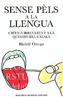 SENSE PELS A LA LLENGUA : CRITICA IRREVERENT A LA QÜESTIO DE | 9788497871303 | ORTEGA I ROBERT, RUDOLF (1970- )