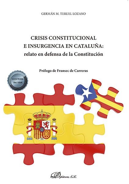 CRISIS CONSTITUCIONAL E INSURGENCIA EN CATALUÑA: RELATO EN DEFENSA DE LA CONSTITUCION | 9788413771380 | TERUEL LOZANO, GERMAN M.