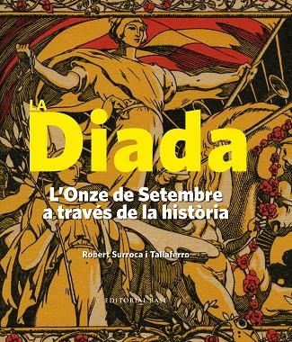 DIADA, LA. L'ONZE DE SETEMBRE A TRAVES DE LA HISTORIA | 9788416166183 | SURROCA I TALLAFERRO, ROBERT