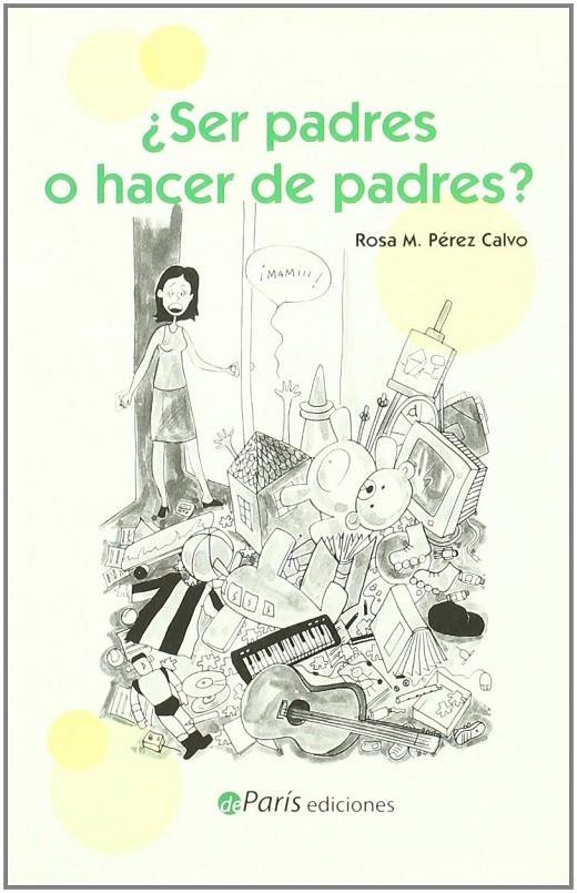 ¿SER PADRES O HACER DE PADRES? | 9788493593629 | PEREZ CALVO, ROSA MARIA