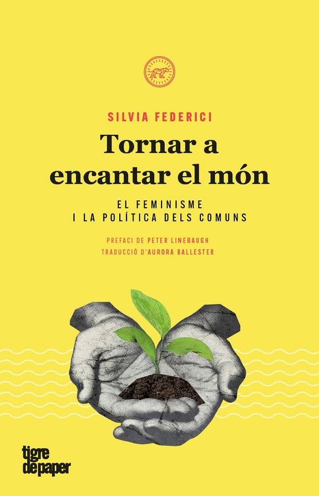 TORNAR A ENCANTAR EL MON. EL FEMINISME I LA POLITICA DELS COMUNS | 9788416855476 | FEDERICI, SILVIA