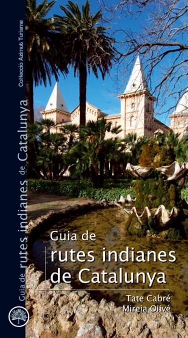 GUIA DE RUTES INDIANES DE CATALUNYA | 9788497918732 | CABRE, TATE; OLIVE, MIREIA