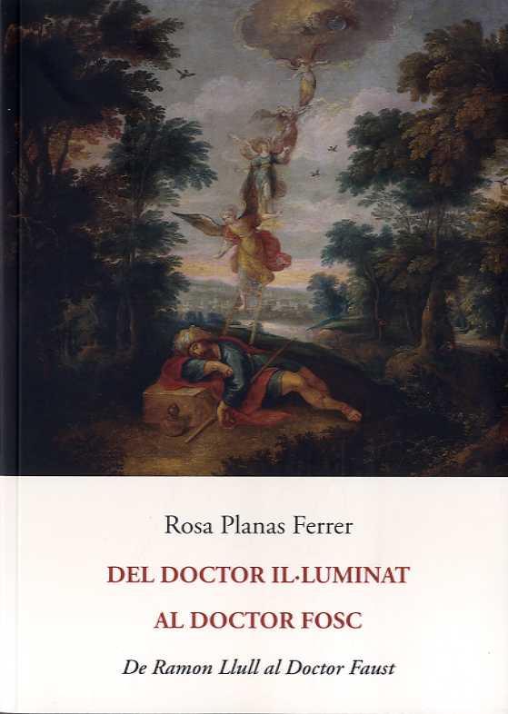 DEL DOCTOR IL·LUMINAT AL DOCTOR FOSC. DE RAMON LLULL AL DOCTOR FAUST | 9788497166287 | PLANAS FERRER, ROSA