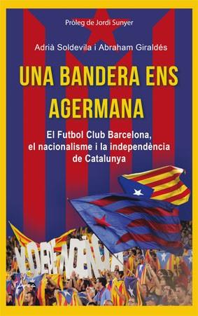 BANDERA ENS AGERMANA, UNA. EL FUTBOL CLUB BARCELONA | 9788494113154 | SOLDEVILA ROVIRA, ADRIA