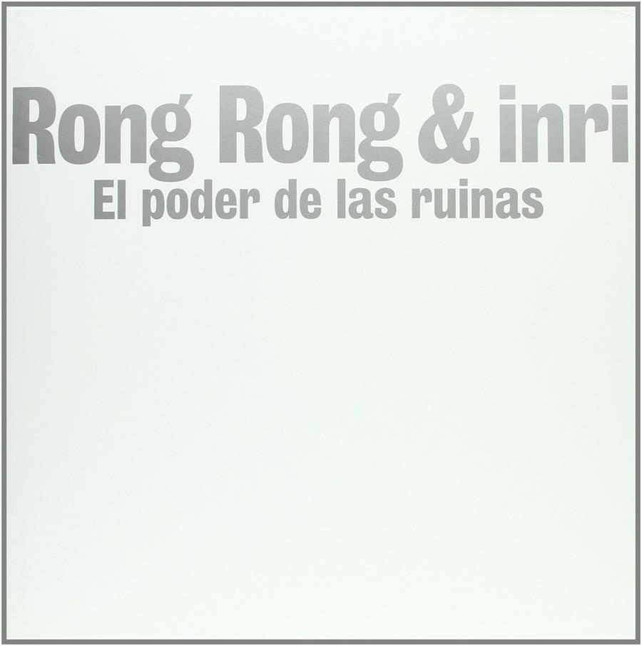 RONG RONG & INRI. EL PODER DE LAS RUINAS | 9788493636319 | AAVV