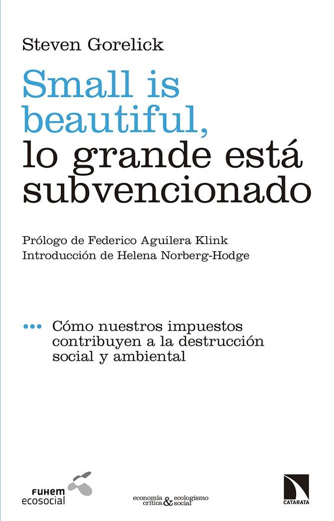 SMALL IS BEAUTIFUL, LO GRANDE ESTA SUBVENCIONADO | 9788490977255 | GORELICK, STEVEN