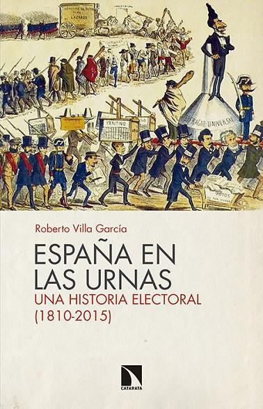 ESPAÑA EN LAS URNAS. UNA HISTORIA ELECTORAL (1810-2015) | 9788490971529 | VILLA GARCIA, ROBERTO