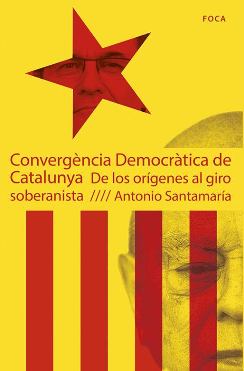 CONVERGENCIA DEMOCRATICA DE CATALUNYA. DE LOS ORIGENES AL GI | 9788496797796 | SANTAMARIA, ANTONIO