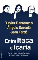 ENTRE ITACA E ICARIA. REFLEXIONES SOBRE CATALUÑA, ESPAÑA Y LAS IZQUIERDAS | 9788417541781 | DOMENECH, X. - BARCELO, A. - TARDA, J.