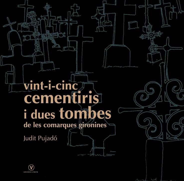 VINT-I-CINC CEMENTIRIS I DUES TOMBES DE LES COMARQUES GIRONI | 9788493716219 | PUJADO, JUDIT