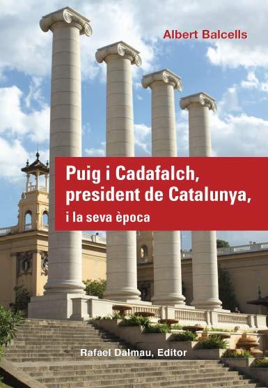 PUIG I CADAFALCH, PRESIDENT DE CATALUNYA, I LA SEVA EPOCA | 9788423207800 | BALCELLS, ALBERT