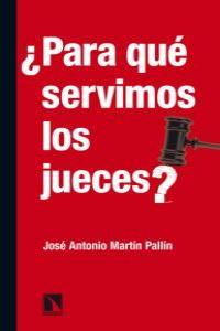 ¿PARA QUE SERVIMOS LOS JUECES? | 9788483195482 | MARTIN PALLIN, JOSE ANTONIO