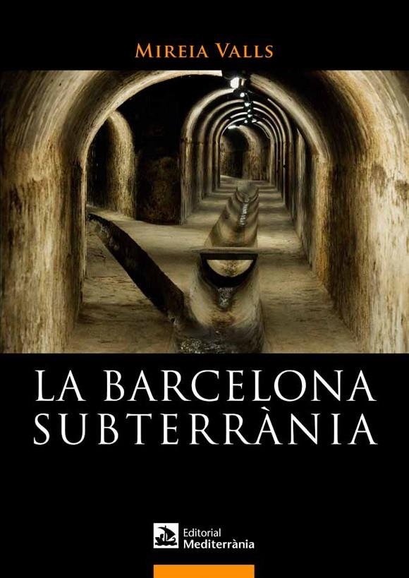 BARCELONA SUBTERRANIA, LA | 9788499791180 | VALLS, MIREIA