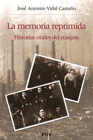 MEMORIA REPRIMIDA, LA. HISTORIAS ORALES DEL MAQUIS | 9788437060149 | VIDAL CASTAÑO, JOSE ANTONIO