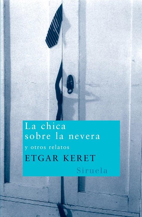 CHICA SOBRE LA NEVERA Y OTROS RELATOS, LA | 9788498410211 | KERET, ETGAR