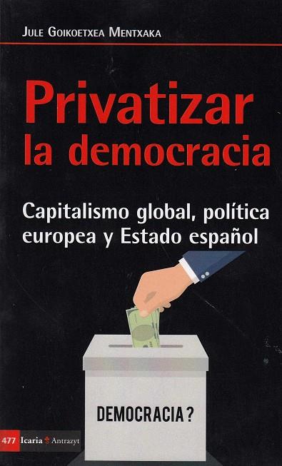 PRIVATIZAR LA DEMOCRACIA | 9788498888249 | GOIKOETXEA MENTXAKA, JULE