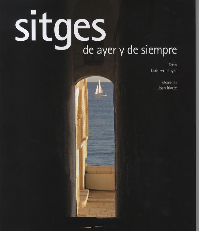 SITGES, DE AYER Y DE SIEMPRE | 9788497853750 | PERMANYER, LLUIS; IRIARTE, JOAN
