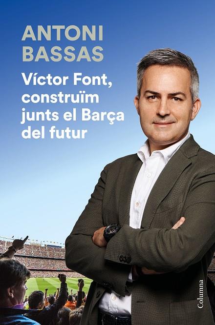VICTOR FONT, CONSTRUIM JUNTS EL BARÇA DEL FUTUR | 9788466425322 | BASSAS, ANTONI