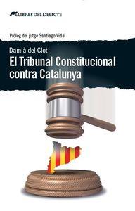 TRIBUNAL CONSTITUCIONAL CONTRA CATALUNYA, EL | 9788494374937 | CLOT, DAMIA DEL