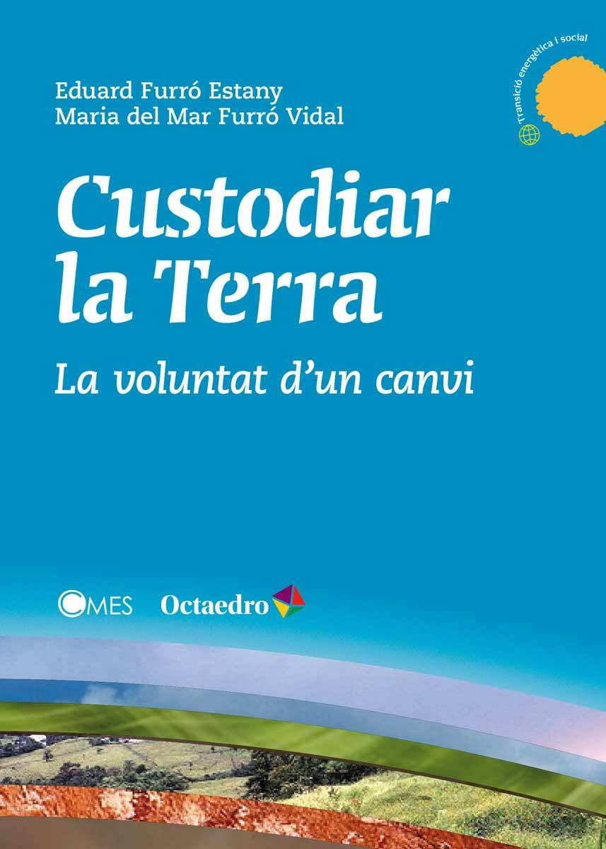 CUSTODIAR LA TERRA. LA VOLUNTAT D'UN CANVI | 9788499218878 | FURRO, EDUARD; FURRO, MARIA DEL MAR