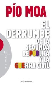 DERRUMBE DE LA SEGUNDA REPÚBLICA Y LA GUERRA CIVIL, EL  | 9788499200378 | MOA, PÍO 