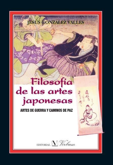 FILOSOFÍA DE LAS ARTES JAPONESAS. ARTES DE GUERRA Y CAMINOS DE PAZ | 9788479623852 | GONZÁLEZ VALLES, JESÚS