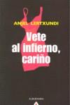 VETE AL INFIERNO, CARIÑO | 9788498680645 | LERTXUNDI, ANJEL