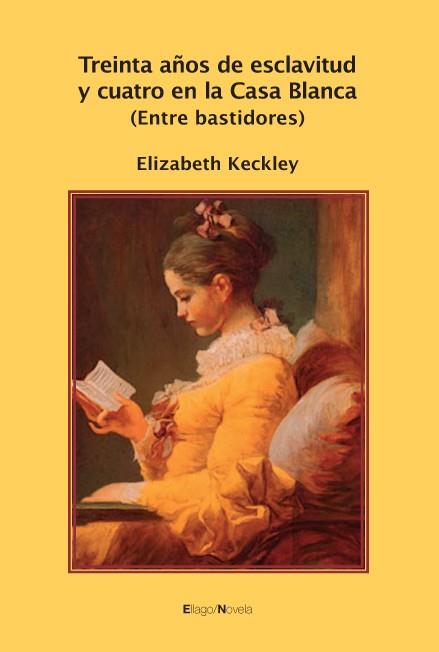 TREINTA AÑOS DE ESCLAVITUD Y CUATRO EN LA CASA BLANCA : ENTR | 9788496720442 | KECKLEY, ELIZABETH (CA. 1818-1907 )