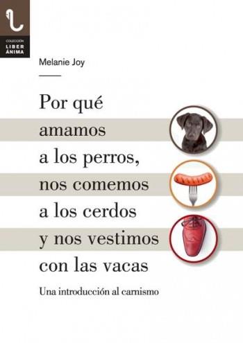 POR QUE AMAMOS A LOS PERROS, NOS COMEMOS A LOS CERDOS Y NOS | 9788416032013 | JOY, MELANIE