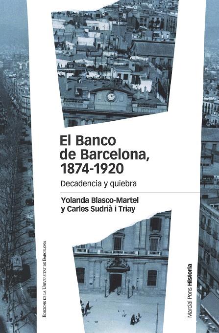BANCO DE BARCELONA, EL. 1874-1920: DECADENCIA Y QUIEBRA | 9788415963899 | BLASCO MARTEL, YOLANDA