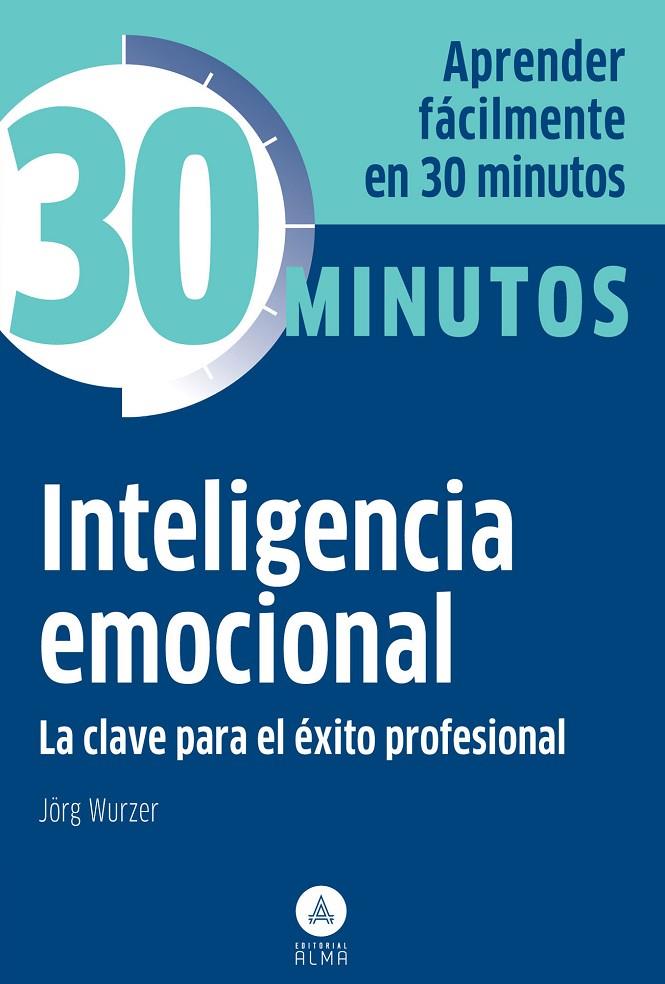 INTELIGENCIA EMOCIONAL : APRENDA FACILMENTE EN 30 MINUTOS | 9788415618140 | WURZER, JÖRG