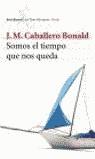 SOMOS EL TIEMPO QUE NOS QUEDA | 9788432208805 | CABALLERO BONALD, JOSE MANUEL (1926- )