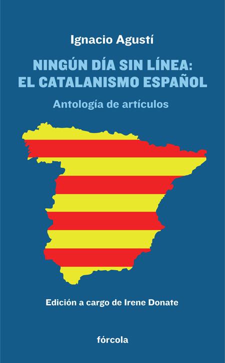 NINGUN DIA SIN LINEA: EL CATALANISMO ESPAÑOL | 9788415174868 | AGUSTI, IGNACIO