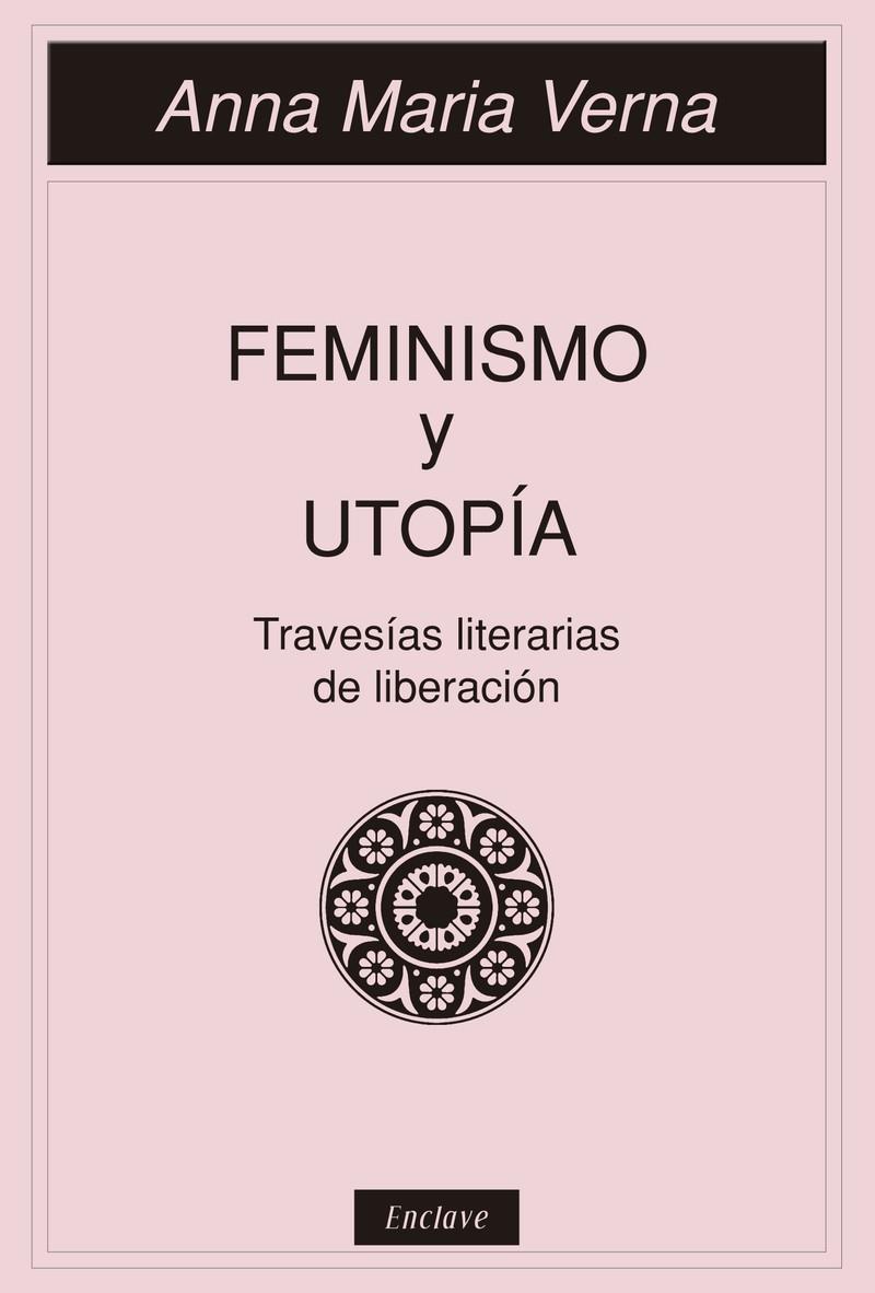 FEMINISMO Y UTOPIA. TRAVESIAS LITERARIAS DE LIBERACION | 9788494983412 | VERNA, ANNA MARIA