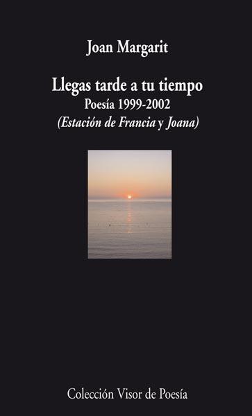 LLEGAS TARDE A TU TIEMPO. POESIA 1999-2002 (BILING) | 9788498957501 | MARGARIT, JOAN