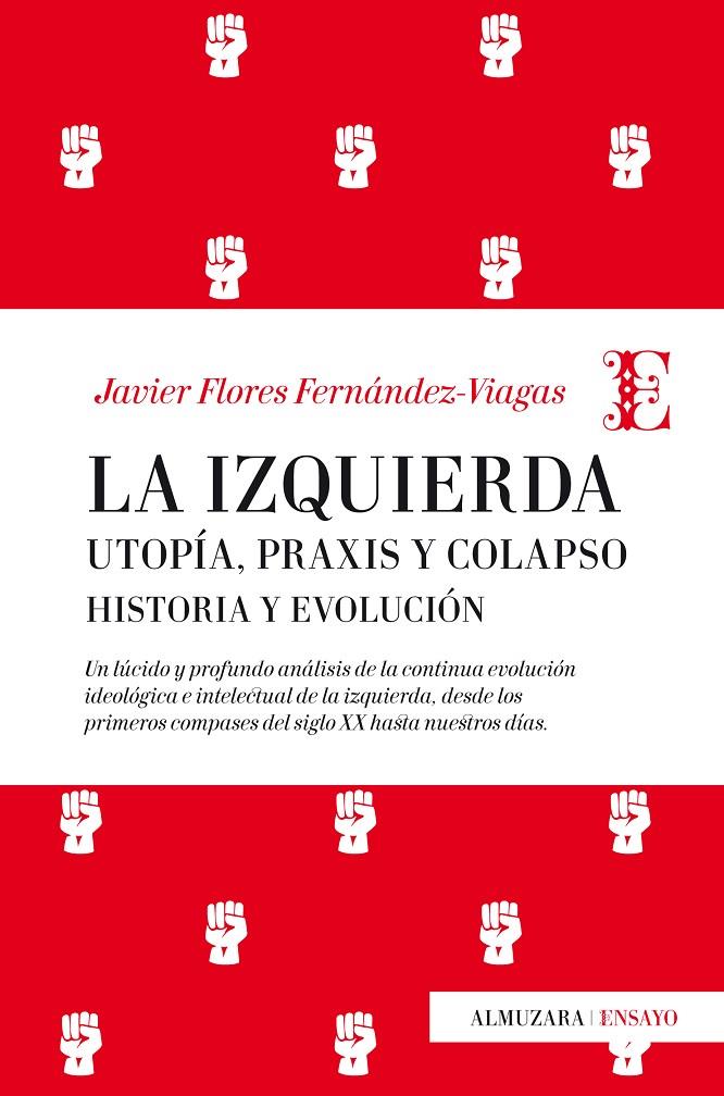 IZQUIERDA, LA. UTOPIA, PRAXIS Y COLAPSO. HISTORIA Y EVOLUCION | 9788417044428 | FLORES FERNANDEZ-VIAGAS, JAVIER