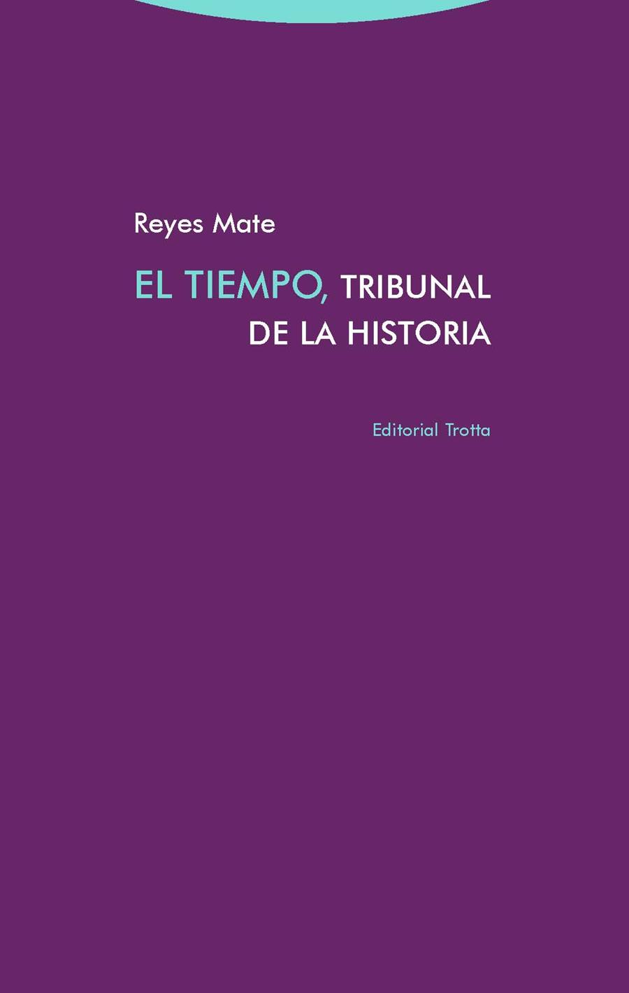 TIEMPO, TRIBUNAL DE LA HISTORIA, EL  | 9788498797299 | MATE, REYES