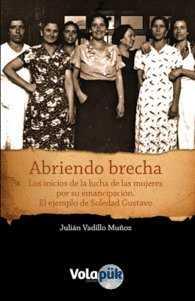 ABRIENDO BRECHA. LOS INICIOS DE LA LUCHA DE LAS MUJERES... | 9788494085215 | VADILLO MUÑOZ, JULIAN