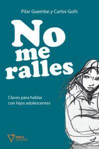 NO ME RALLES : CLAVES PARA HABLAR CON HIJOS ADOLESCENTES | 9788493592639 | GOÑI ZUBIETA, CARLOS (1963- )