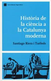 HISTORIA DE LA CIENCIA A LA CATALUNYA MODERNA | 9788497660235 | RIERA I TUEBOLS, SANTIAGO