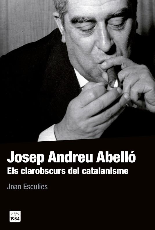 JOSEP ANDREU ABELLO : ELS CLAROBSCURS DEL CATALANISME | 9788415835561 | ESCULIES SERRAT, JOAN