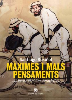 MÀXIMES I MALS PENSAMENTS | 9788412944914 | RUSIÑOL, SANTIAGO